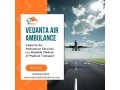 first-class-air-ambulance-with-an-experienced-medical-team-from-mumbai-via-vedanta-small-0