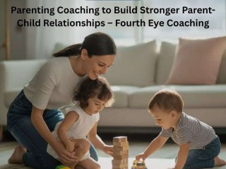 parenting-coaching-to-build-stronger-parentchild-relationships-fourth-eye-coaching