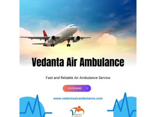 Choose Vedanta Air Ambulance from Patna with Life-Saving Medical Facility