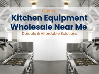 trusted-kitchen-equipment-wholesale-near-me-durable-affordable-solutions