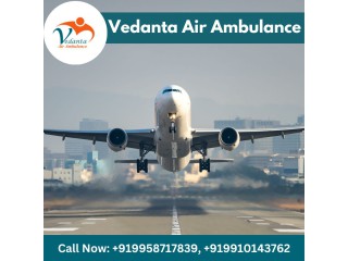Obtain Vedanta Air Ambulance from Patna with an Experienced Medical Crew